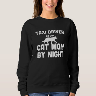 Taxi Driver By Day Cat Mom By Night Sweatshirt