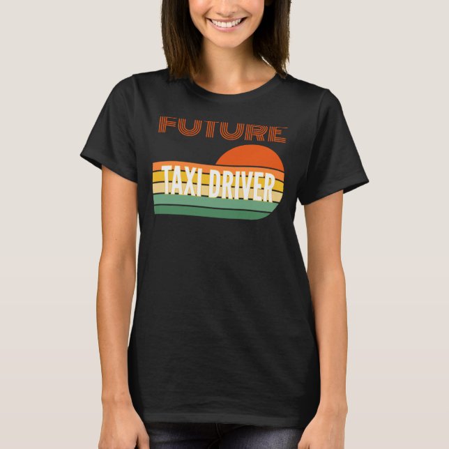 Taxi driver  Future Taxi driver T-Shirt (Front)