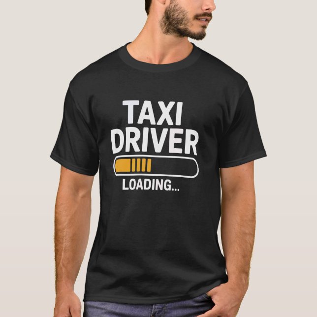 Taxi Driver Loading Funny Cab Quote T-Shirt (Front)