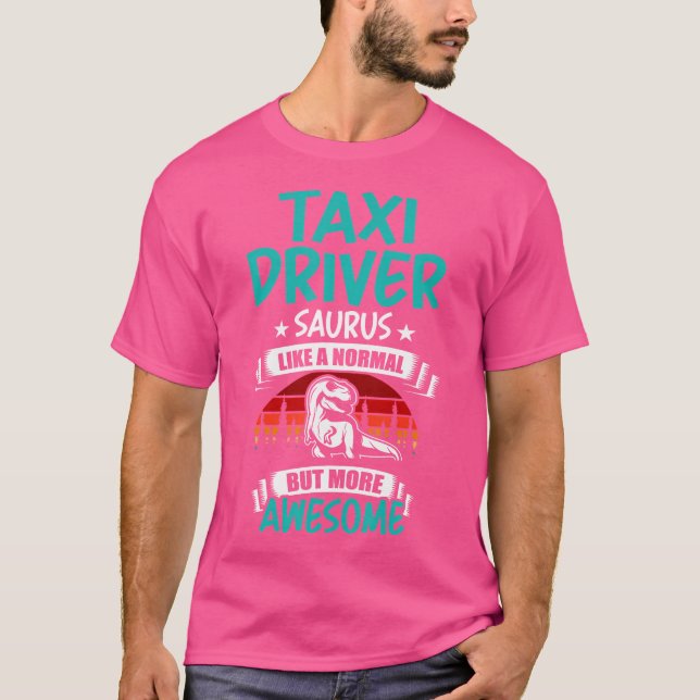 Taxi Driver Saurus Like Normal T Rex Dinosaur T-Shirt (Front)