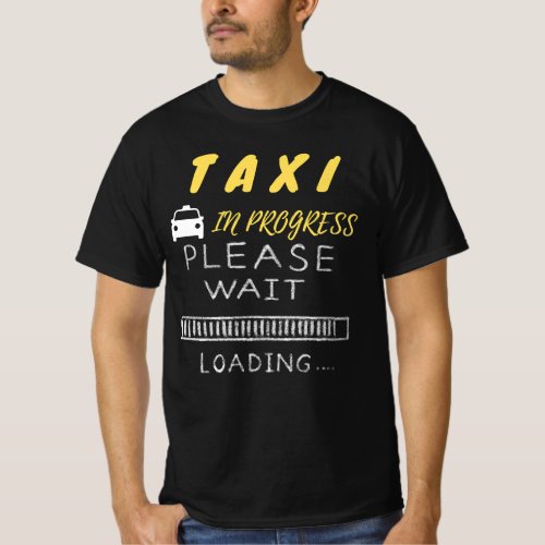 Taxi in Progress _ Please Wait T_Shirt