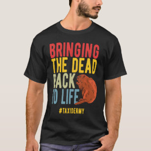 Taxidermist Bringing Dead Back To Life Retro Taxid T-Shirt