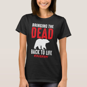 Taxidermist Bringing Dead Back To Life Taxidermy T-Shirt