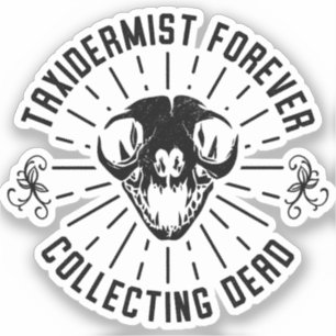 Taxidermist Forever Collecting Dead Things Sticker