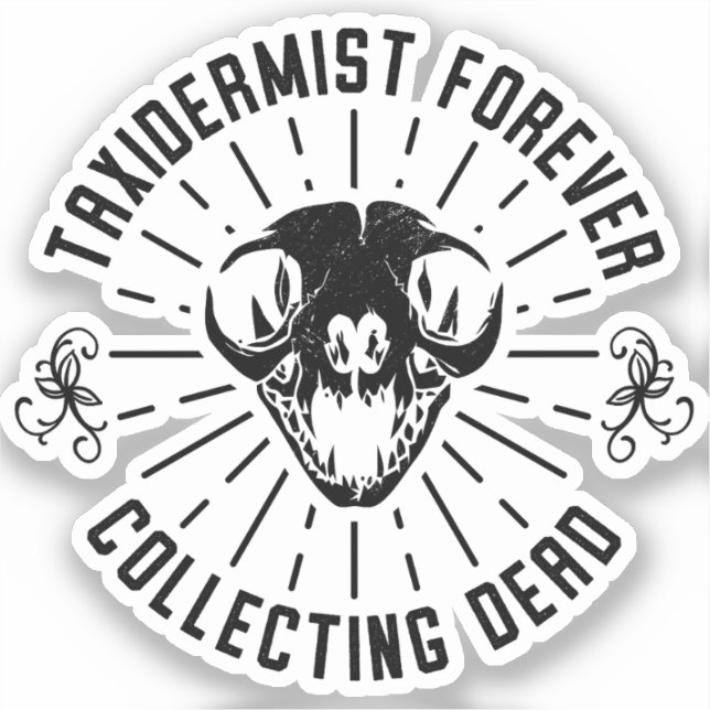 Taxidermist Forever Collecting Dead Things Sticker (Front)