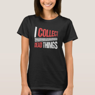 Taxidermist Taxidermy I Collect Dead Things T-Shirt