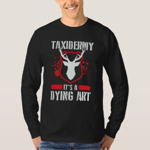 Taxidermy For Taxidermist Drying Hunter Animal Mou T-Shirt