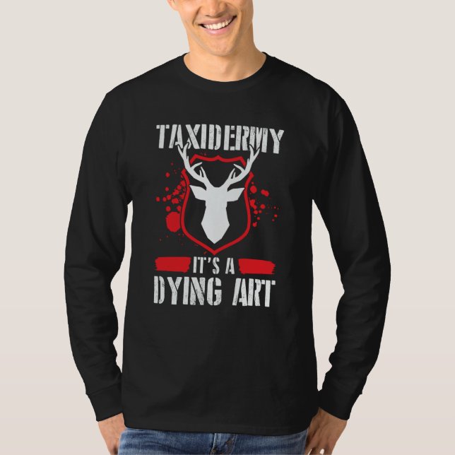 Taxidermy For Taxidermist Drying Hunter Animal Mou T-Shirt (Front)