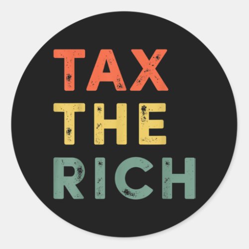 Taxing The Rich Fair Taxation Anti_Capitalist Tax Classic Round Sticker
