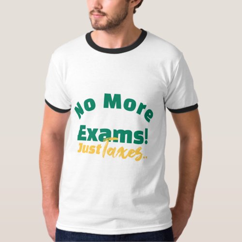 Taxing Times Ahead Bye Exams Hello Taxes T_Shirt