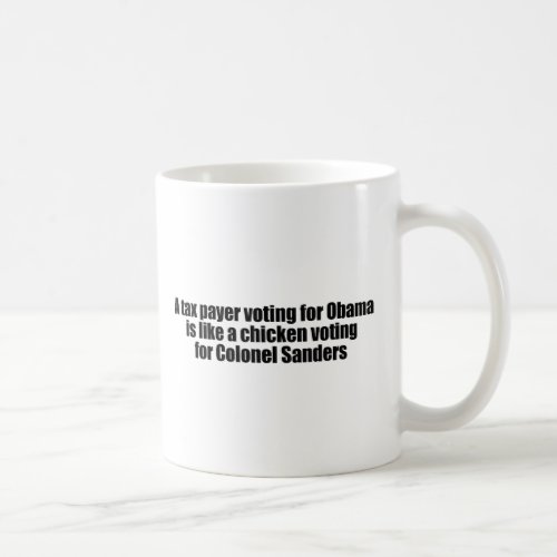 Taxpayer voting for Obama is like a chicken Coffee Mug