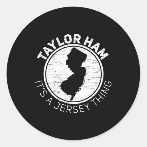 Taylor Ham It Is Jersey Thing Taylor Ham Pork Roll Classic Round Sticker
