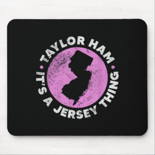 Taylor Ham It's A Jersey Thing New Jersey Rk Roll Mouse Pad