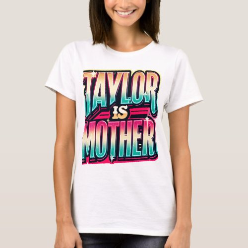 Taylor is Mother T_Shirt