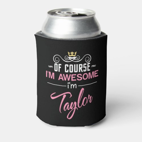 Taylor Of Course Im Awesome Name Can Cooler