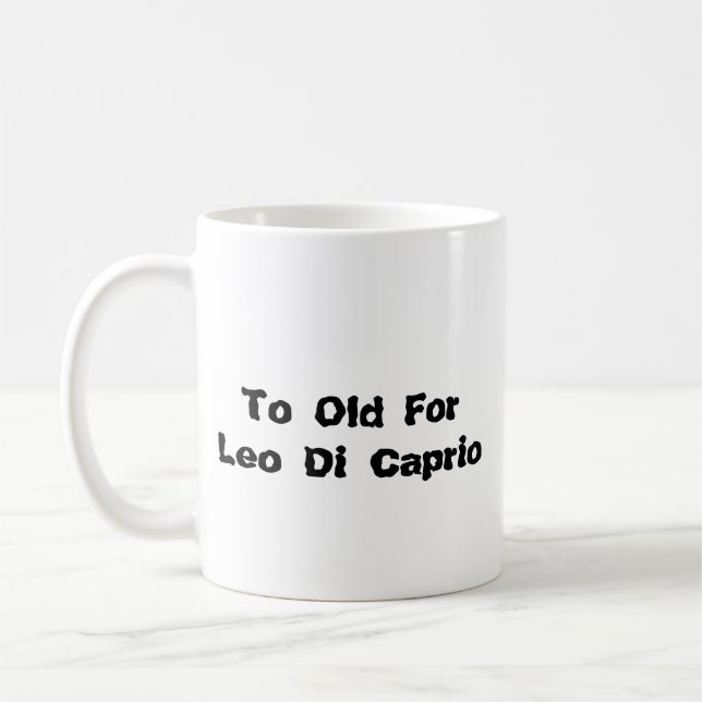 Taza To Old for Leo Di Caprio Coffee Mug (Left)