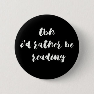 TBH...I'd rather be reading Button