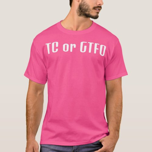 TC or GTFO T_Shirt