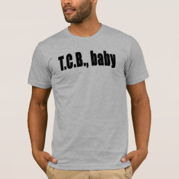 TCB - Taking Care of Business T-Shirt