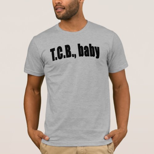TCB _ Taking Care of Business T_Shirt