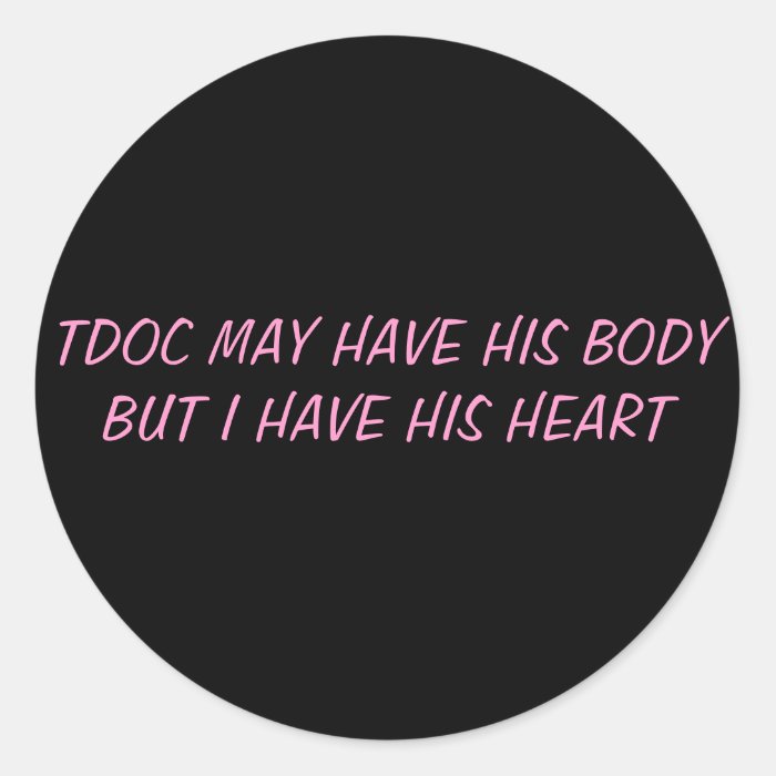 TDOC MAY HAVE HIS BODY BUT I HAVE HIS HEART STICKER