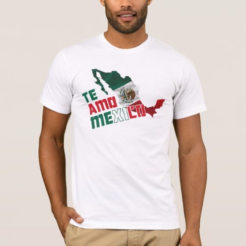 Te Amo Mexico  I Love You Mexico T_Shirt