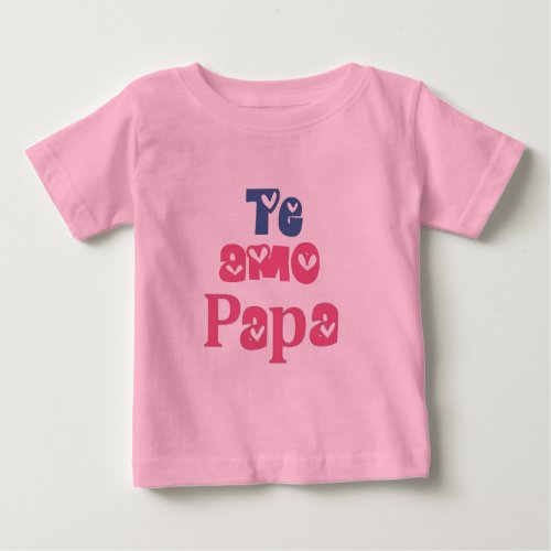 Te Amo Papa Baby T_Shirt