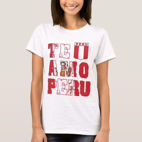 Te Amo Peru _ I love Peru T_Shirt