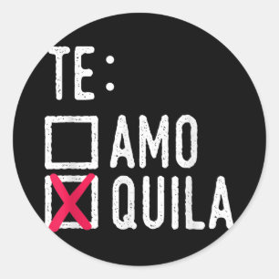 Te Amo Quila Tequila Liquor Shot Alcohol Party Classic Round Sticker