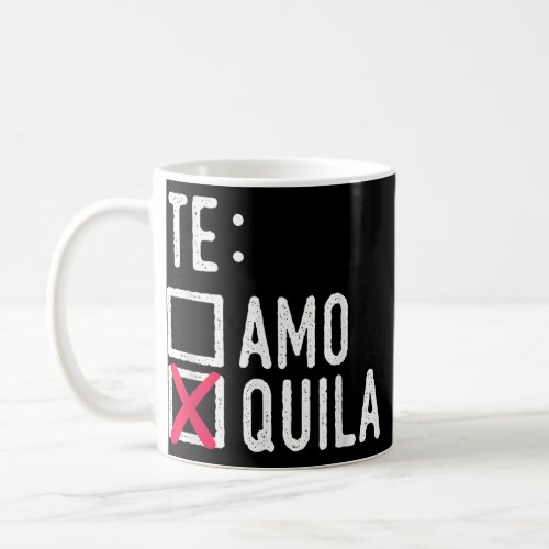 Te Amo Quila Tequila Liquor Shot Alcohol Party Coffee Mug