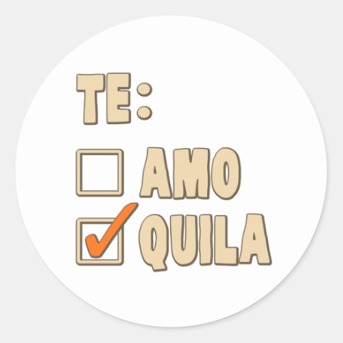 Te Amo Tequila Spanish Choice Classic Round Sticker