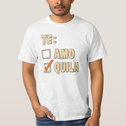 Te Amo Tequila Spanish Choice T_Shirt