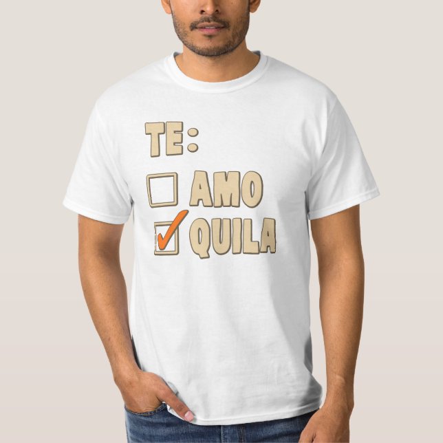 Te Amo Tequila Spanish Choice T-Shirt (Front)