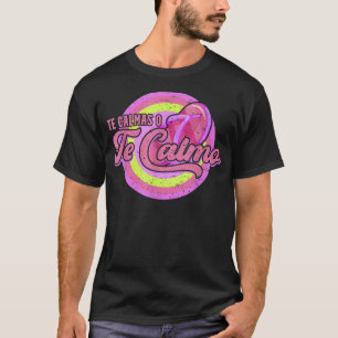 Te Calmas Ó Te Calmo Funny Spanish Mother Latina M T-Shirt