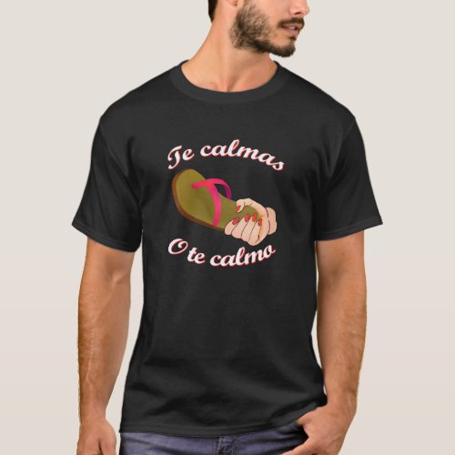 Te Calmas O Te Calmo Funny Spanish Speaker T_Shirt