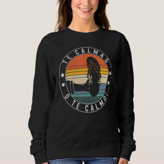 Te Calmas O Te Calmo Hispanic Spanish Latina Femin Sweatshirt