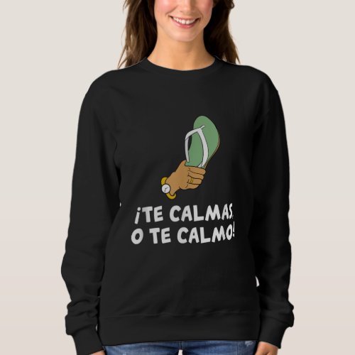 Te Calmas O Te Calmo Hispanic Spanish Sweatshirt