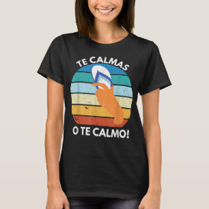 Te Calmas O Te Calmo Mexican Proverb Funny Spanish T-Shirt