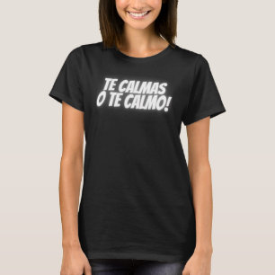 Te Calmas O Te Calmo Spanish Latin Mexican T-Shirt