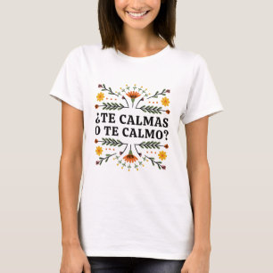 Te Calmas O Te Calmo, Spanish T-Shirt