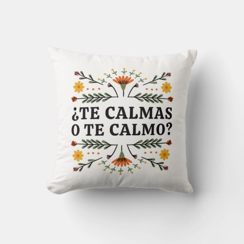 Te Calmas O Te Calmo Spanish Throw Pillow