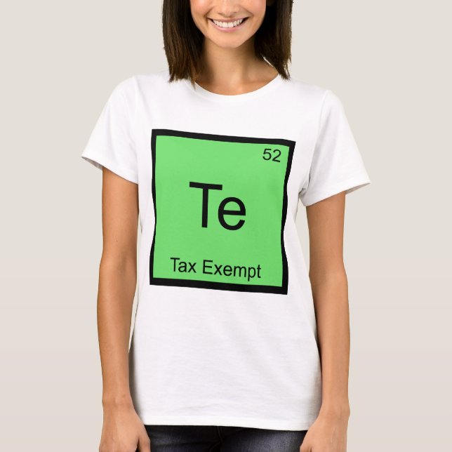 Te - Tax Exempt Chemistry Element Symbol Funny Tee (Front)