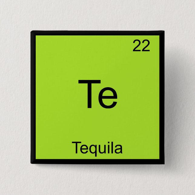 Te - Tequila Funny Chemistry Element Symbol Tee Pinback Button (Front)