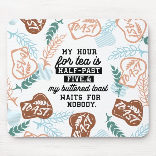 Tea and buttered toast quotes mouse pad