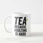 Tea Because Adulting is Hard Funny   Coffee Mug