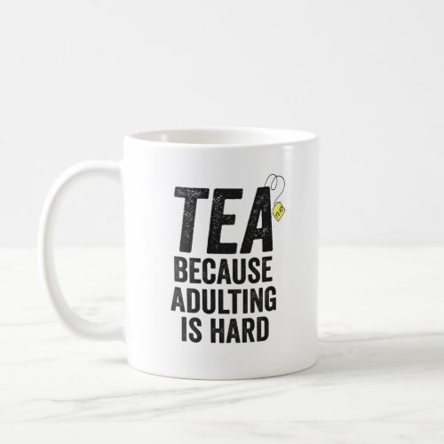 Tea Because Adulting is Hard Funny   Coffee Mug
