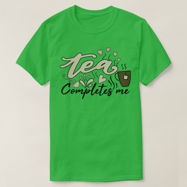 Tea completes me T-Shirt (Design Front)