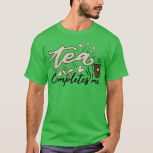 Tea completes me T-Shirt