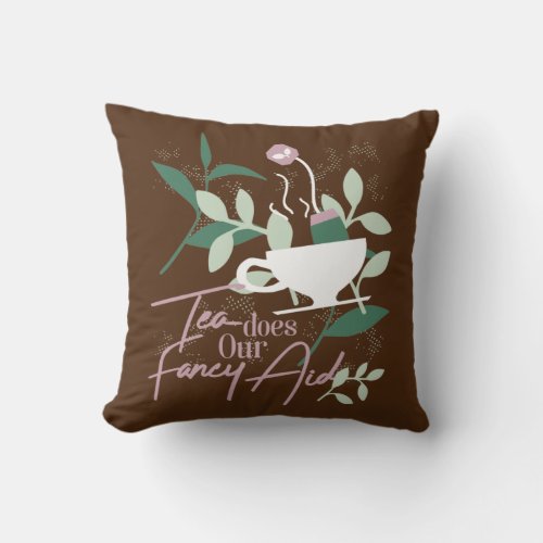 Tea does our fancy aid  throw pillow