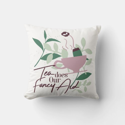 Tea does our fancy aid white ver throw pillow